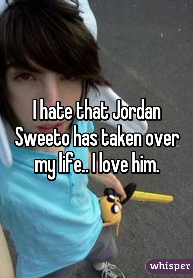 I hate that Jordan Sweeto has taken over my life.. I love him.