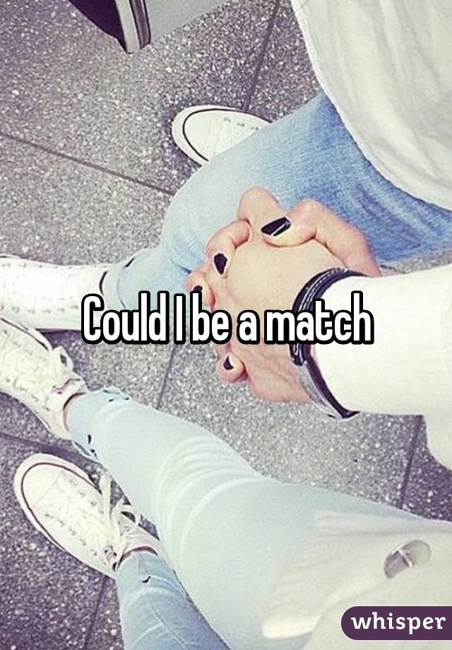 Could I be a match