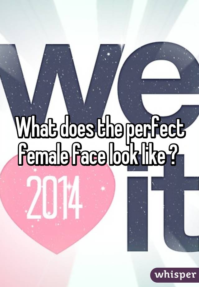 What does the perfect female face look like ? 