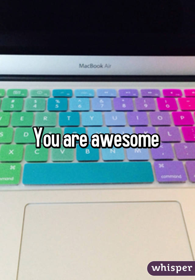 You are awesome 