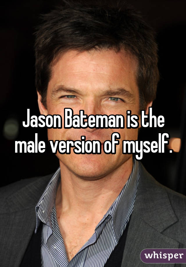 Jason Bateman is the male version of myself.