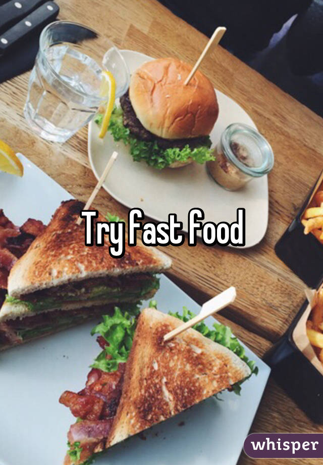 Try fast food