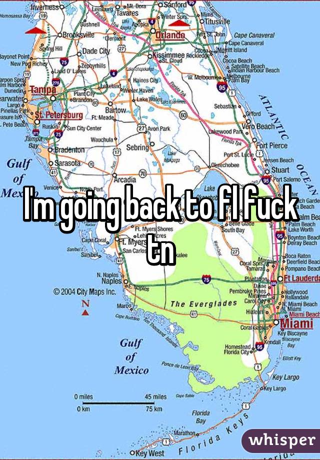 I'm going back to fl fuck tn