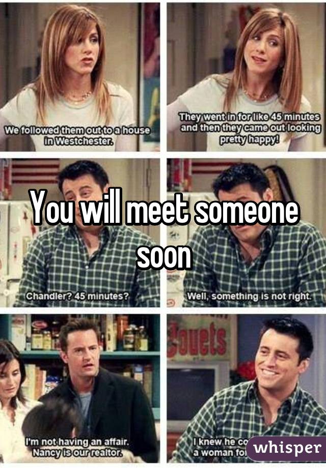 You will meet someone soon