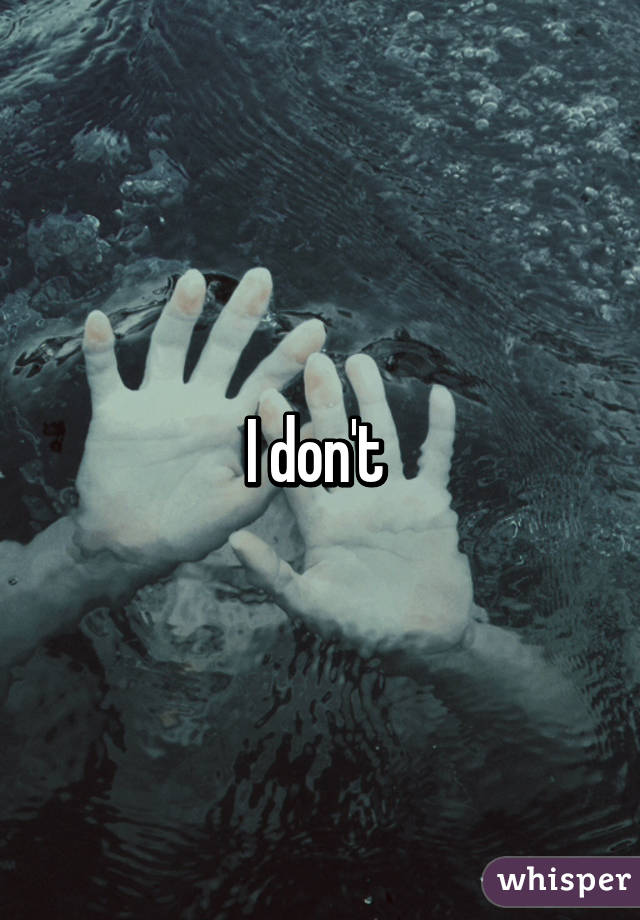 I don't 