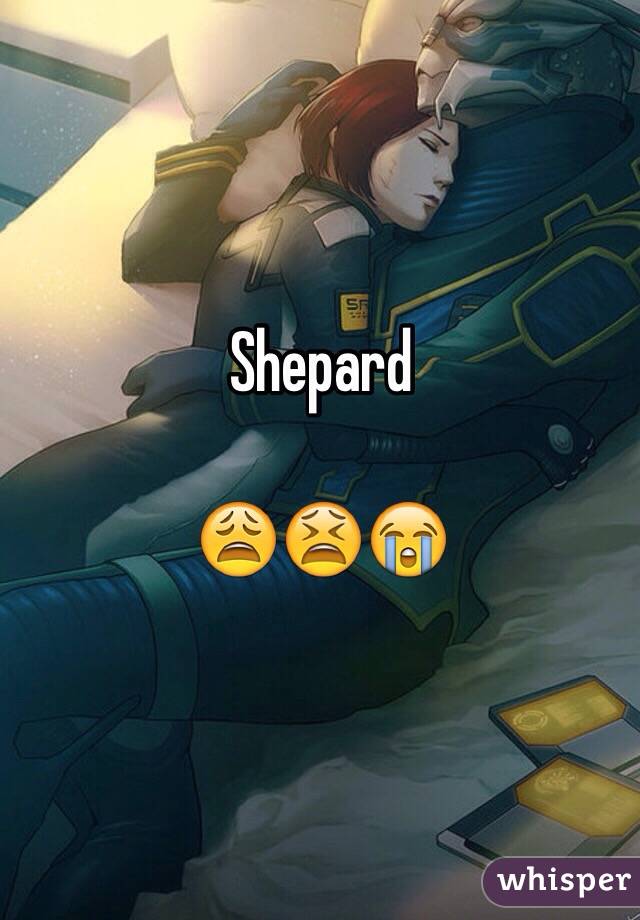 Shepard 

😩😫😭