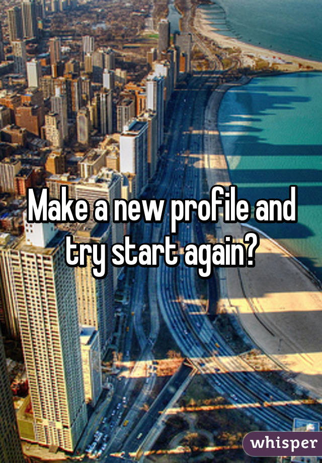 Make a new profile and try start again?