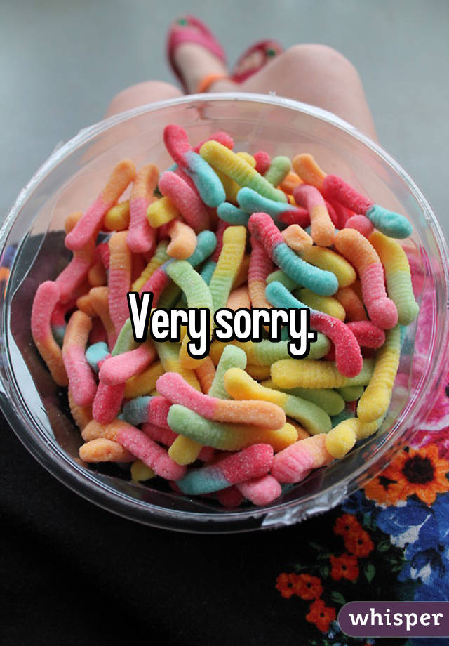 Very sorry. 