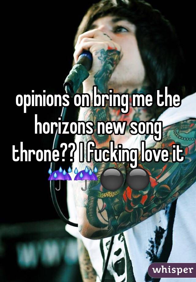 opinions on bring me the horizons new song throne?? I fucking love it☔️☔️⚫️⚫️