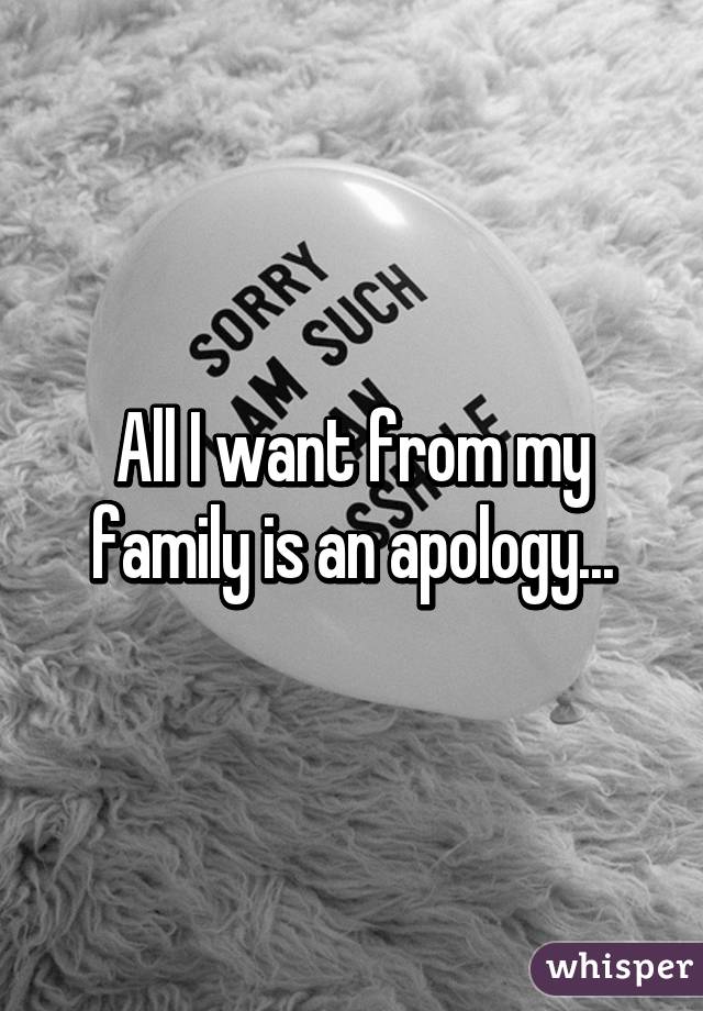 All I want from my family is an apology...