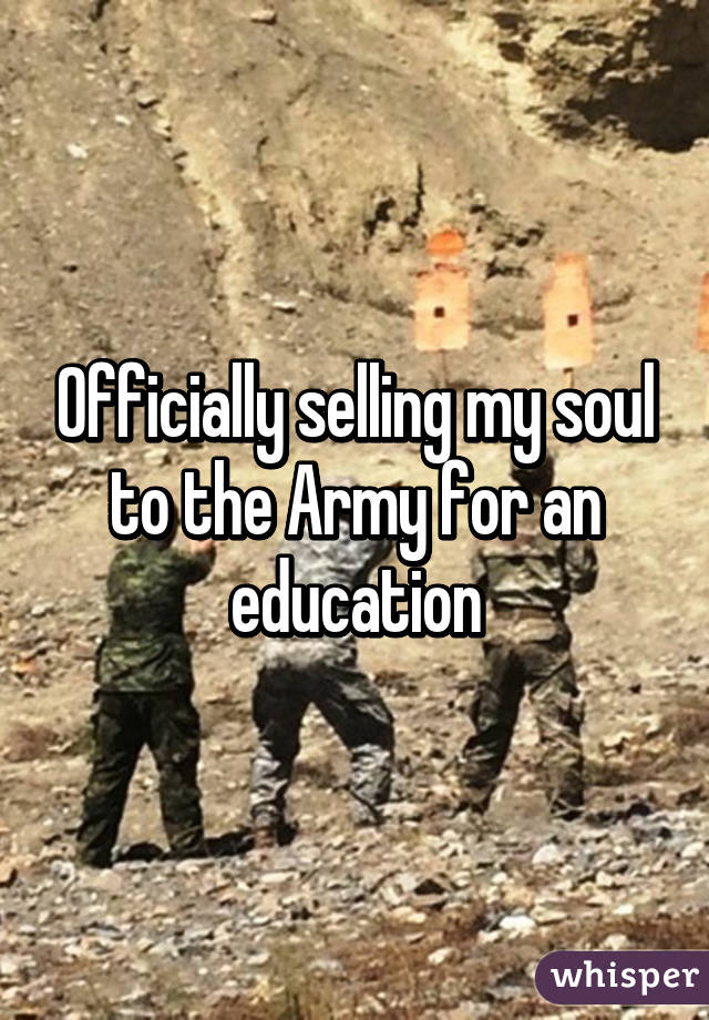 Officially selling my soul to the Army for an education