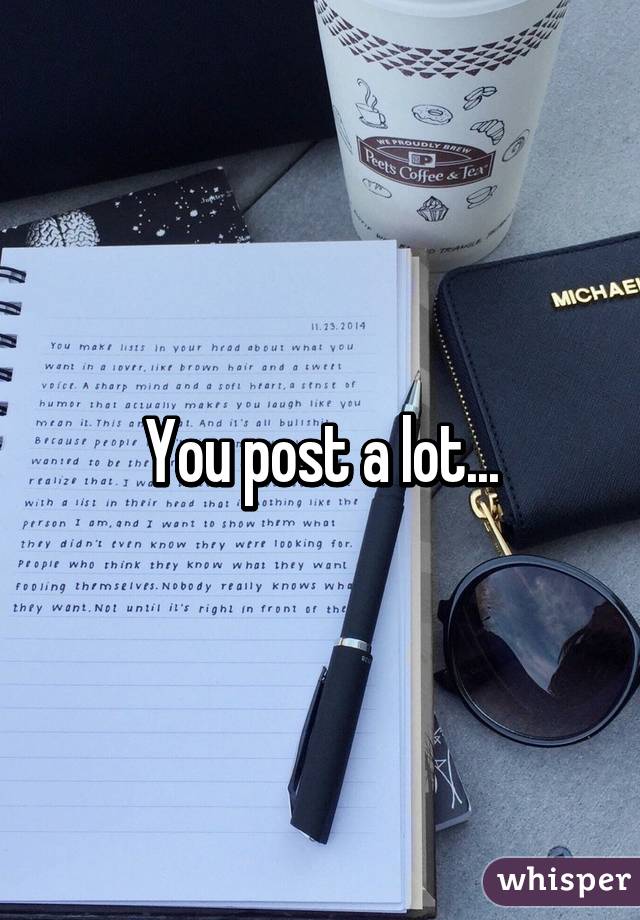 You post a lot...