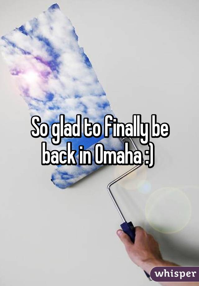 So glad to finally be back in Omaha :) 