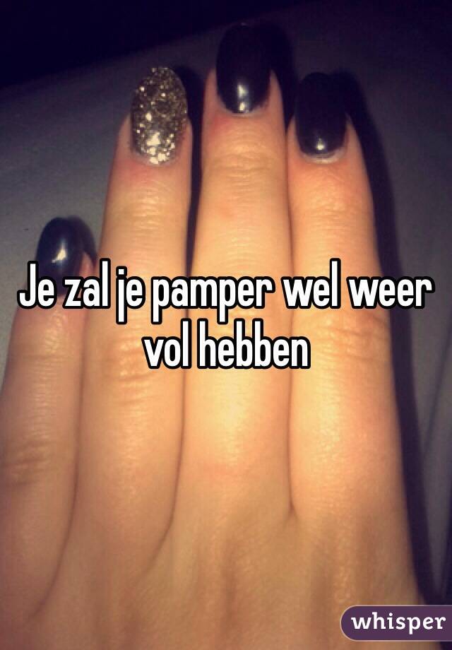 Je zal je pamper wel weer vol hebben