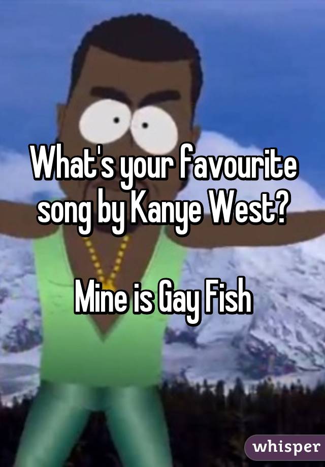 What's your favourite song by Kanye West?

Mine is Gay Fish