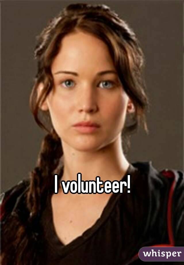 I volunteer!