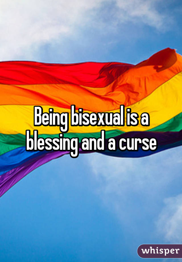 Being bisexual is a blessing and a curse