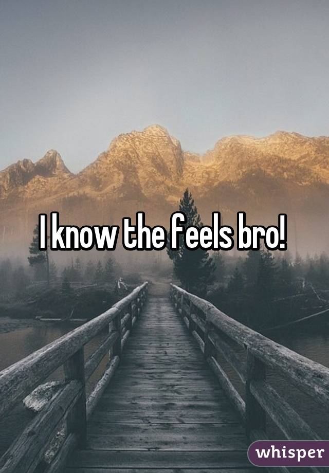 I know the feels bro! 