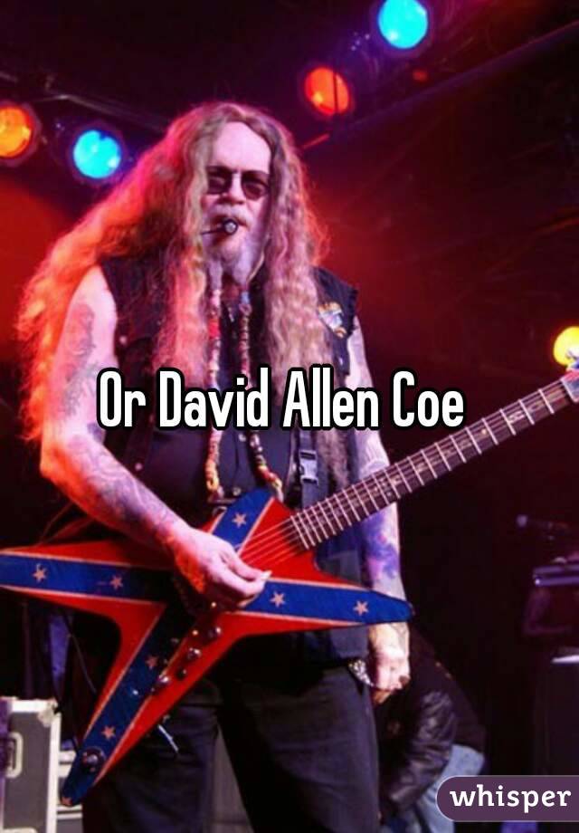 Or David Allen Coe 