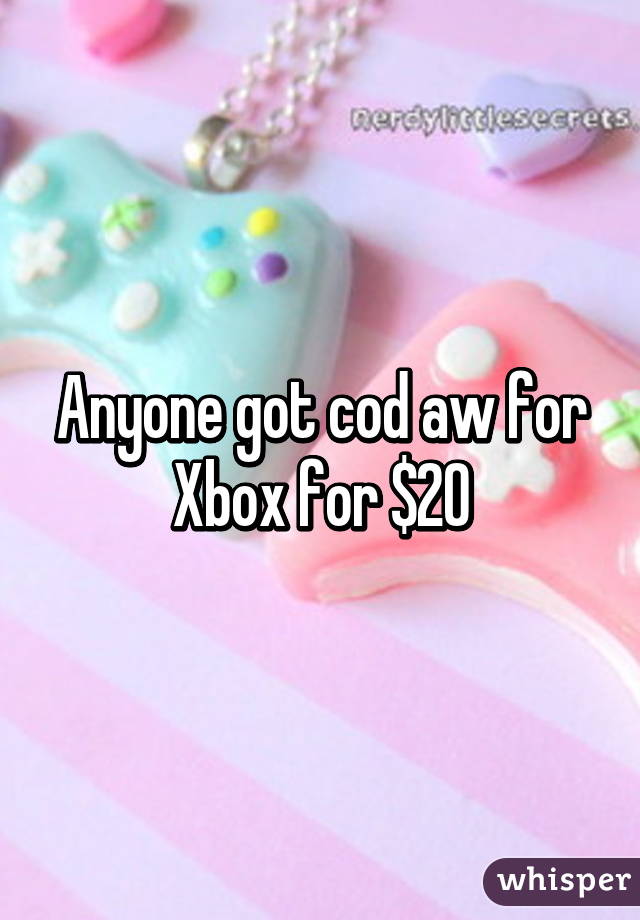 Anyone got cod aw for Xbox for $20