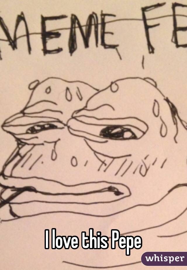 I love this Pepe