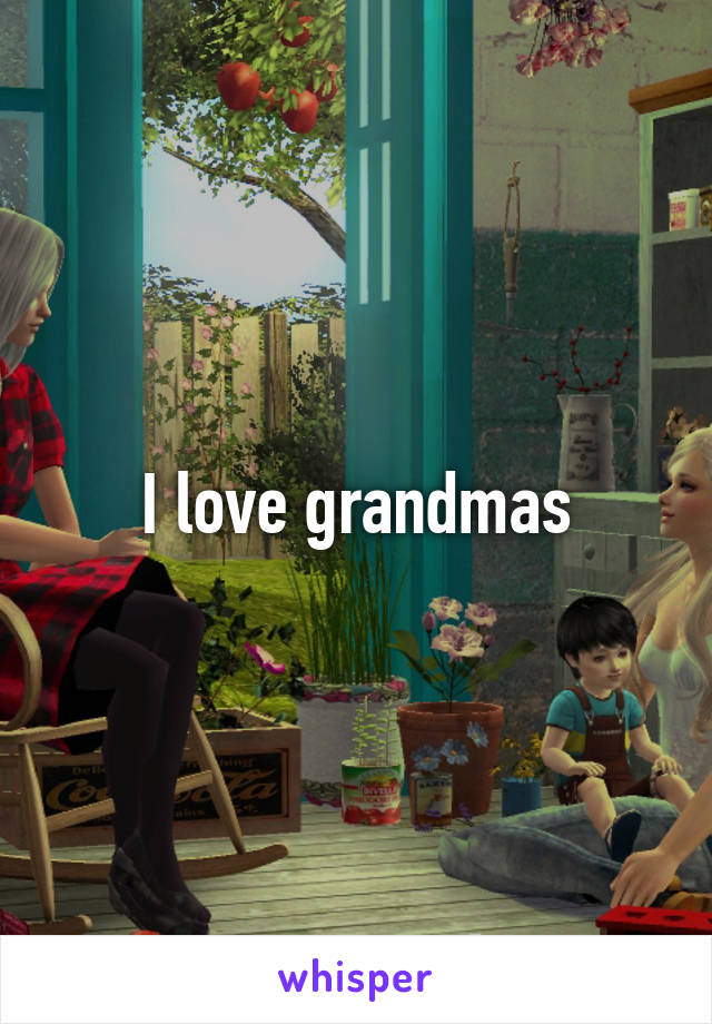 I love grandmas