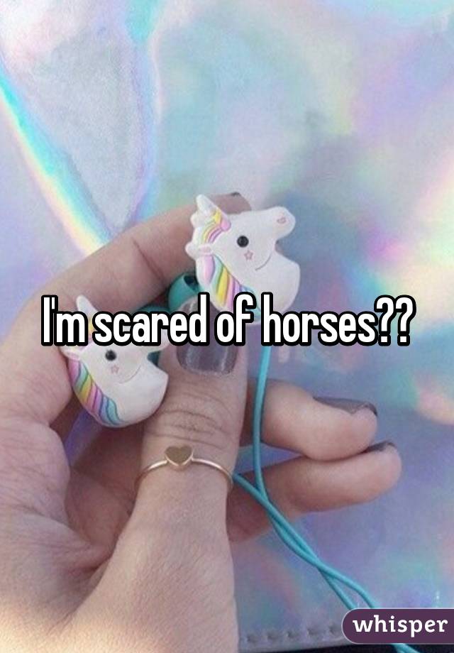 I'm scared of horses🐴🐴