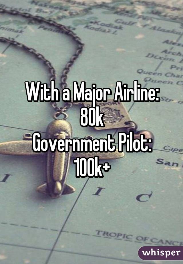 With a Major Airline: 80k
Government Pilot: 100k+