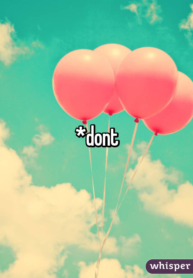 *dont