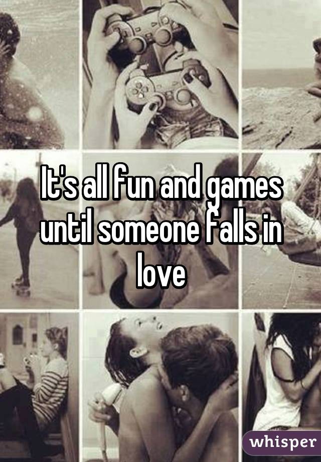 It's all fun and games until someone falls in love