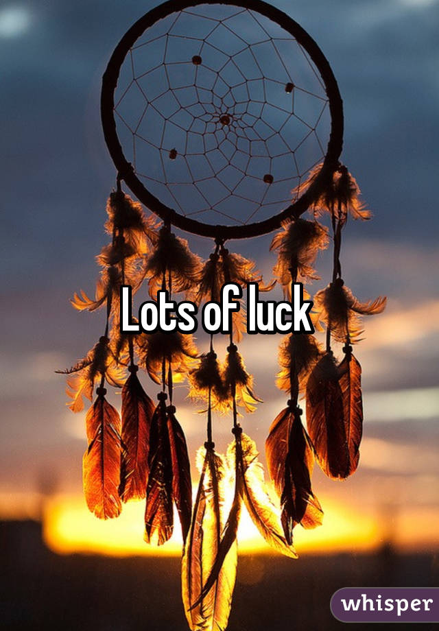 Lots of luck 