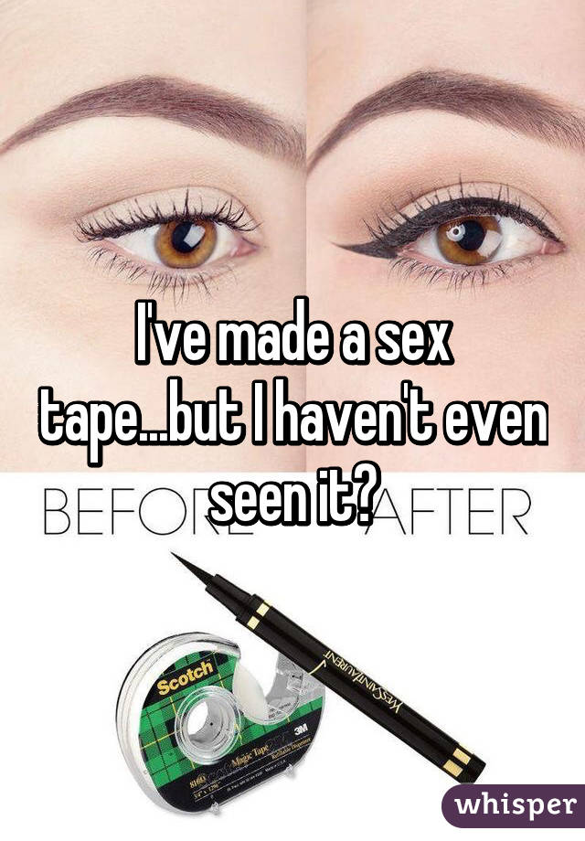 I've made a sex tape...but I haven't even seen it😅