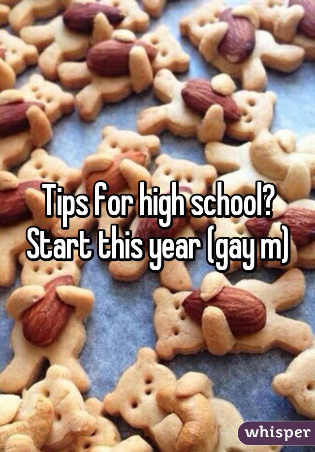 Tips for high school? Start this year (gay m)