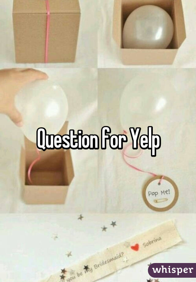 Question for Yelp