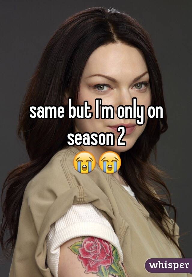 same but I'm only on season 2
😭😭