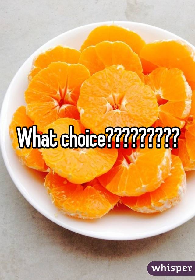 What choice?????????