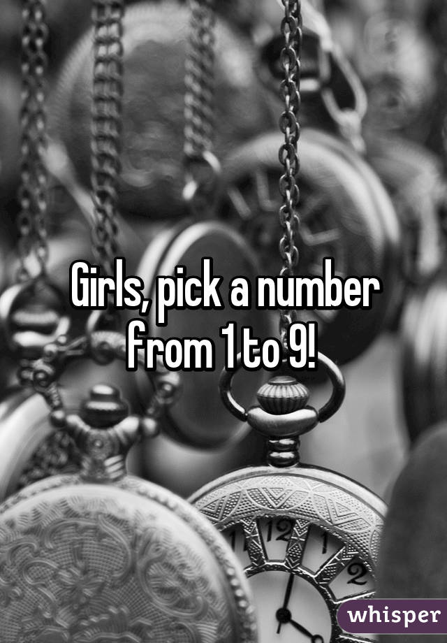 Girls, pick a number from 1 to 9! 