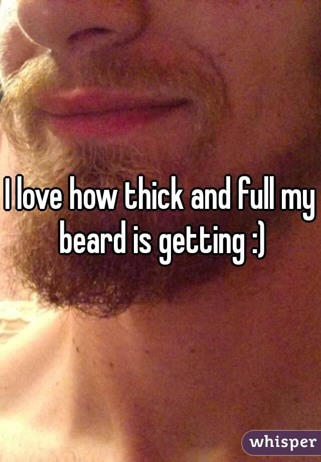 I love how thick and full my beard is getting :)