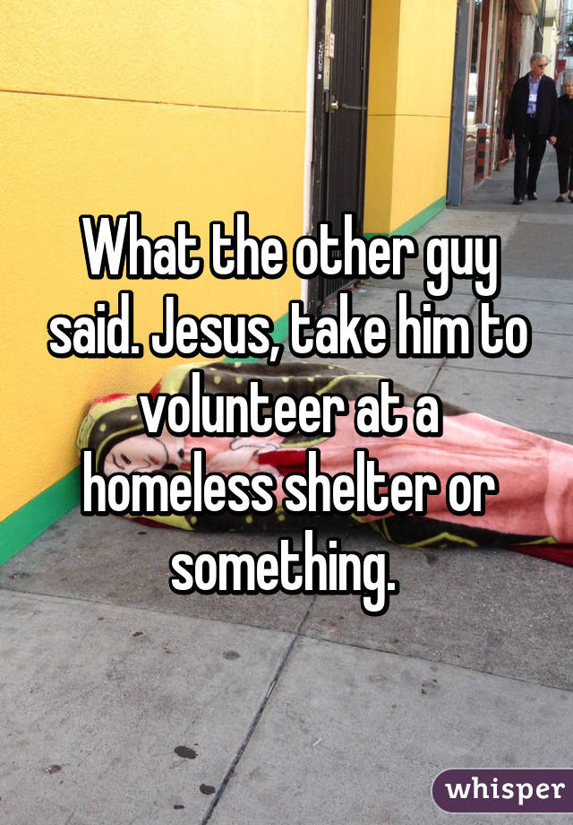 What the other guy said. Jesus, take him to volunteer at a homeless shelter or something. 