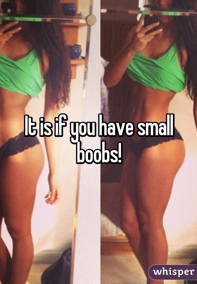 It is if you have small boobs!