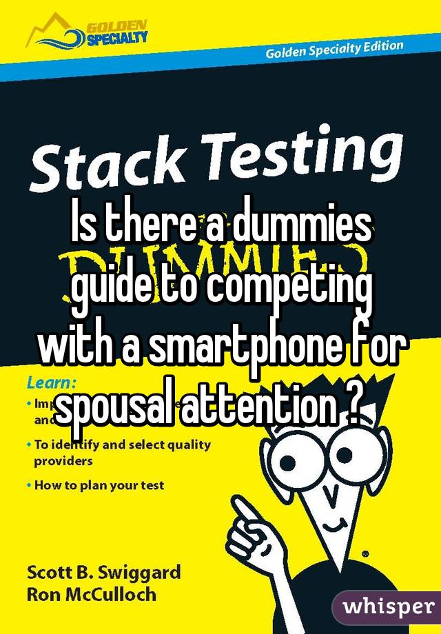 Is there a dummies guide to competing with a smartphone for spousal attention ?   