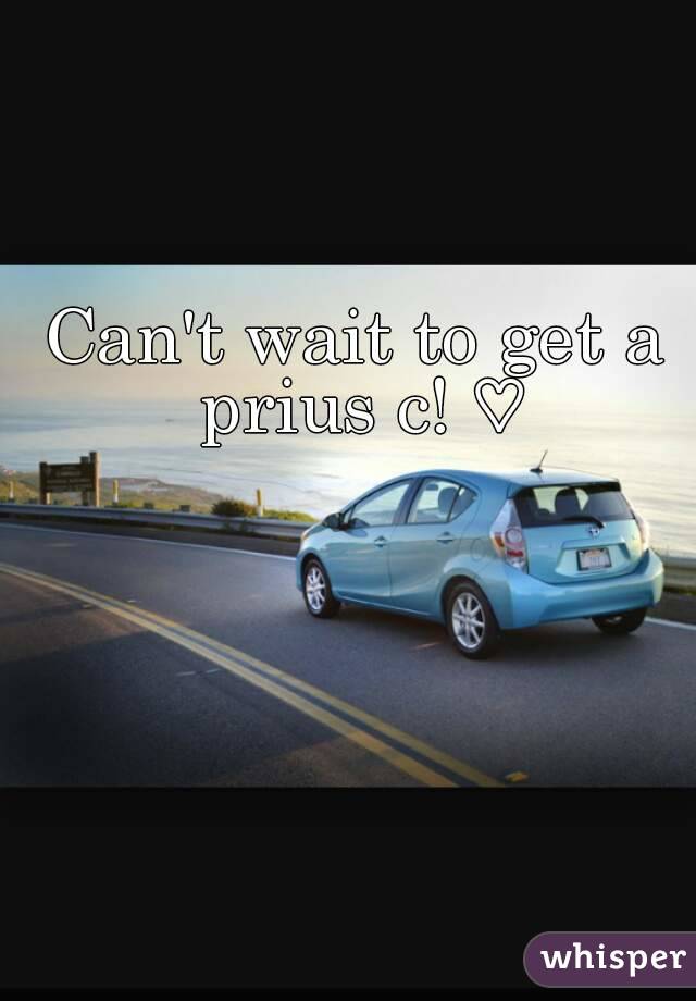 Can't wait to get a prius c! ♡