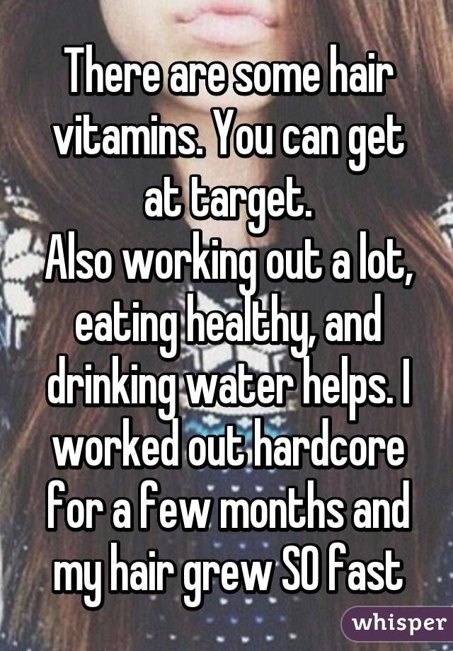 There are some hair vitamins. You can get at target.
Also working out a lot, eating healthy, and drinking water helps. I worked out hardcore for a few months and my hair grew SO fast