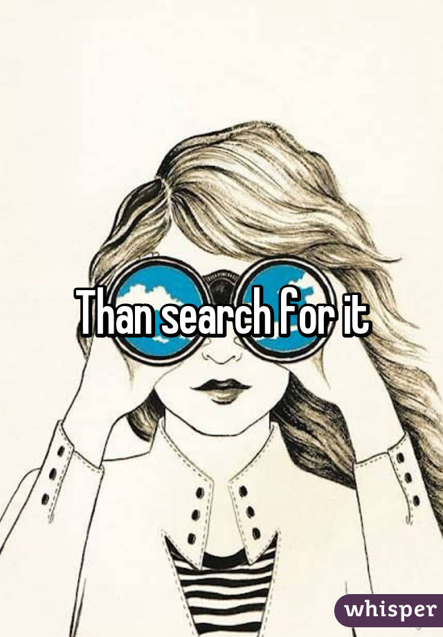 Than search for it