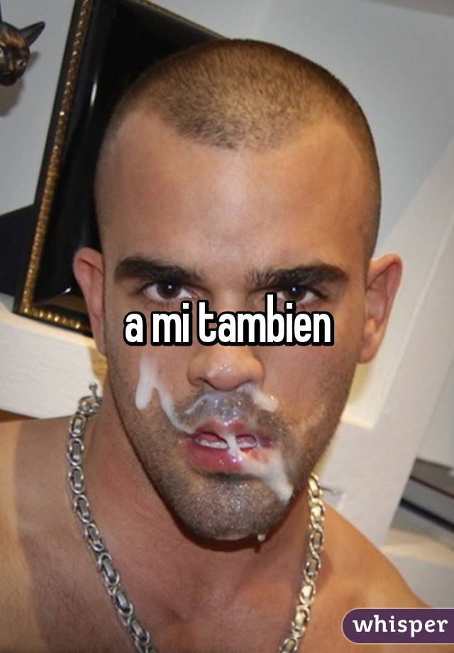 a mi tambien