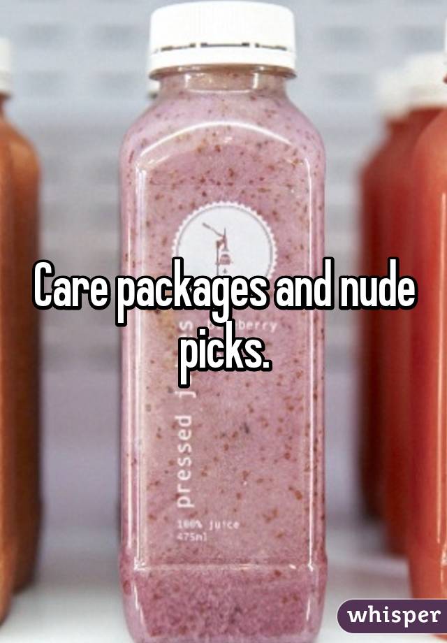 Care packages and nude picks.