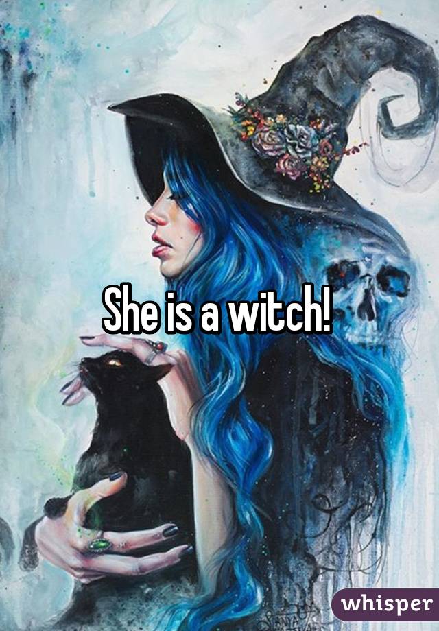 She is a witch! 