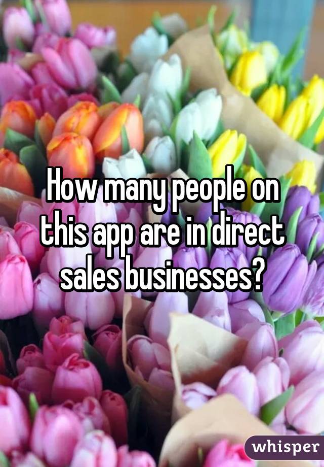 How many people on this app are in direct sales businesses?