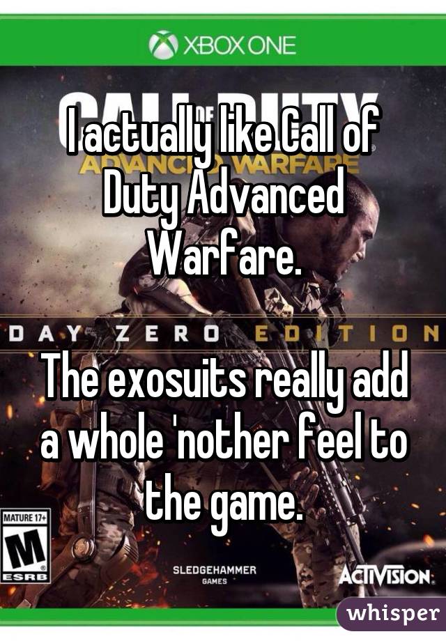 I actually like Call of Duty Advanced Warfare.

The exosuits really add a whole 'nother feel to the game.