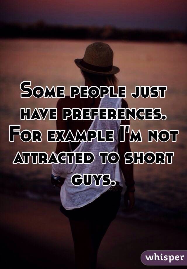 Some people just have preferences. For example I'm not attracted to short guys.